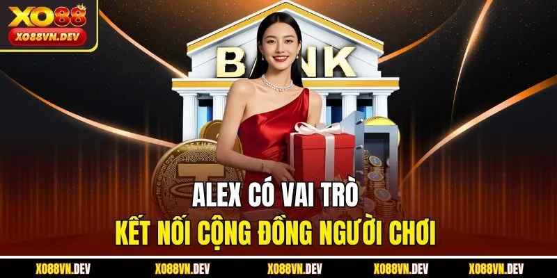 alex-co-vai-tro-ket-noi-cong-dong-nguoi-choi