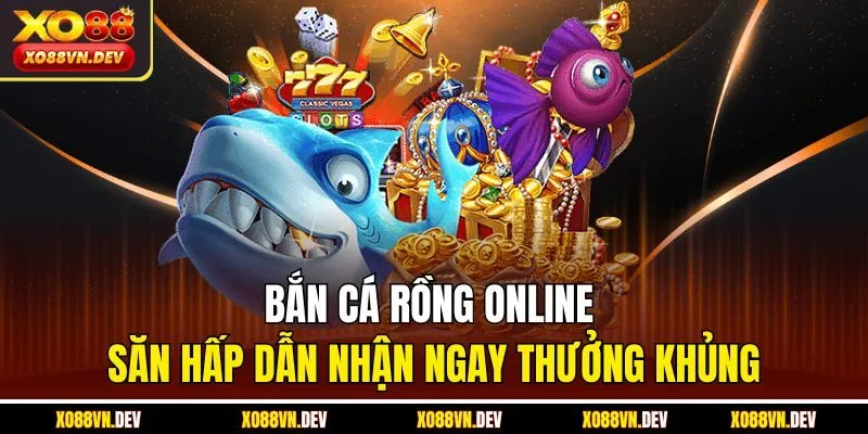 ban-ca-rong-online-san-hap-dan-nhan-ngay-thuong-khung