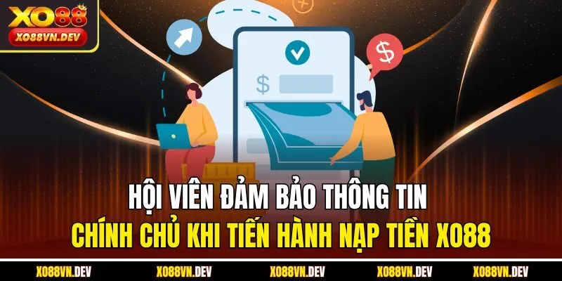 Hội viên đảm bảo thông tin chính chủ khi tiến hành nạp tiền XO88