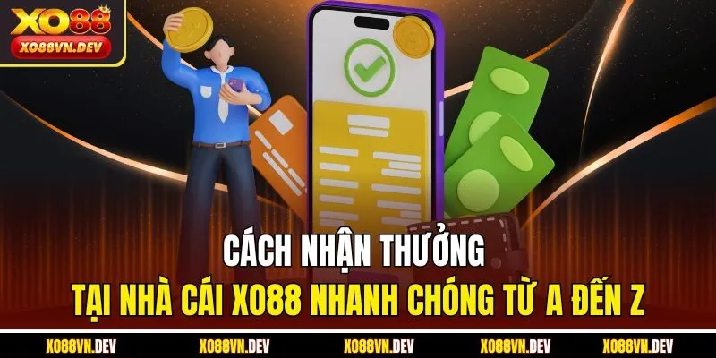 Cách nhận thưởng tại nhà cái XO88 nhanh chóng từ A đến Z