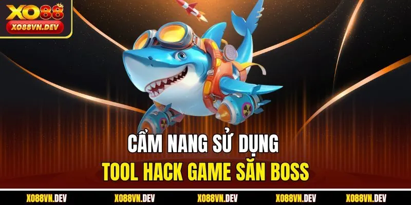 cam-nang-su-dung-tool-hack-game-san-boss