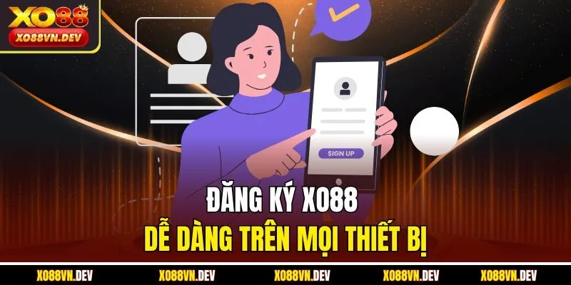 Đăng ký XO88 dễ dàng trên mọi thiết bị