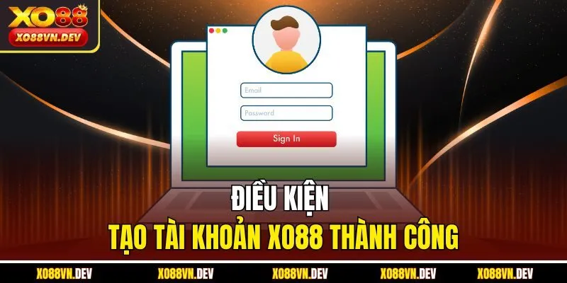 Điều kiện tạo tài khoản XO88 thành công