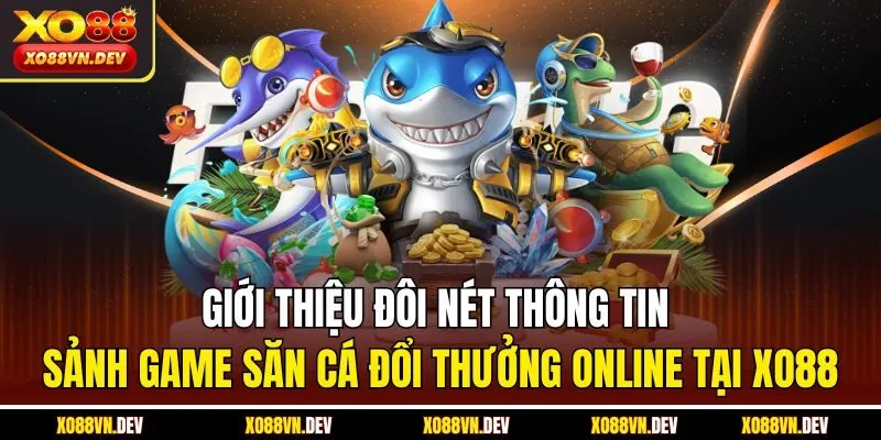 gioi-thieu-doi-net-thong-tin-sanh-game-san-ca-doi-thuong-online-tai-xo88