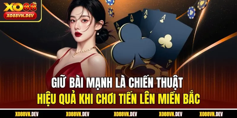 giu-bai-manh-la-chien-thuat-hieu-qua-khi-choi-tien-len-mien-bac