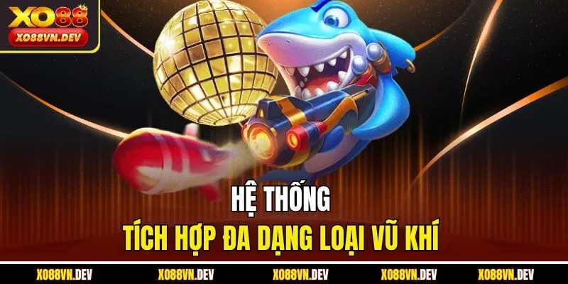 he-thong-tich-hop-da-dang-loai-vu-khi