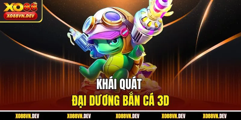 khai-quat-dai-duong-ban-ca-3d