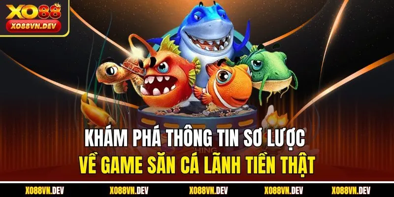 kham-pha-thong-tin-so-luoc-ve-game-san-ca-lanh-tien-that