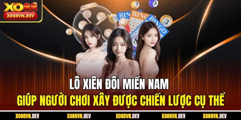 lo-xien-doi-mien-nam-giup-nguoi-choi-xay-duoc-chien-luoc-cu-the