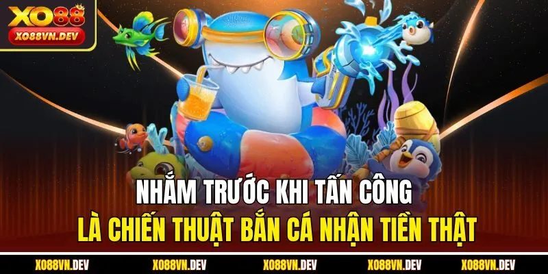 nham-truoc-khi-tan-cong-la-chien-thuat-ban-ca-nhan-tien-that