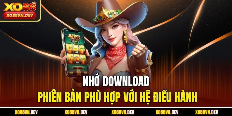 Nhớ download phiên bản phù hợp với hệ điều hành