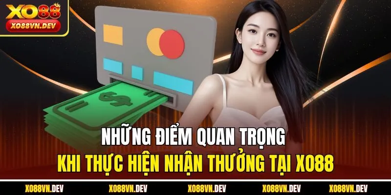 Những điểm quan trọng khi thực hiện nhận thưởng tại XO88