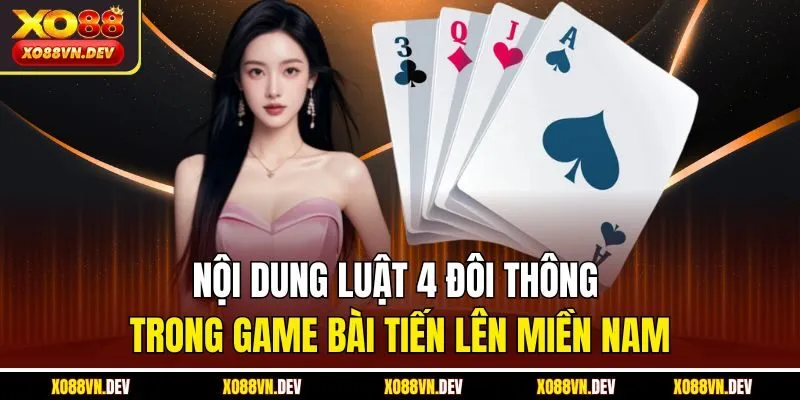 noi-dung-luat-4-doi-thong-trong-game-bai-tien-len-mien-nam