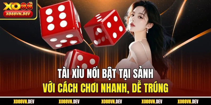 tai-xiu-noi-bat-tai-sanh-voi-cach-choi-nhanh-de-trung