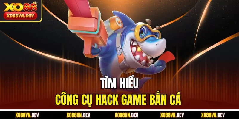 tim-hieu-cong-cu-hack-game-ban-ca